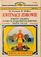 Kwitnące zdrowie: Porady lekarza, który dożył 116 lat - dr Norman W. Walker