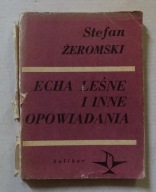 STEFAN ŻEROMSKI - ECHA LEŚNE I INNE OPOWIADANIA