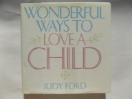 Wonderful Ways to Love a Child: Inspired Ideas for