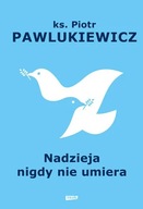 Nadzieja nigdy nie umiera | Piotr Pawlukiewicz