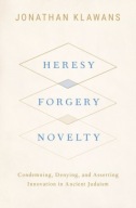 Heresy, Forgery, Novelty: Condemning, Denying, and Asserting Innovation in