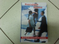 PRACUJĄCA MAMA. Poradnik menedżera rodziny K. Peel