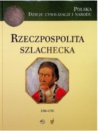 Rzeczpospolita szlachecka 1586 - 1795 POLSKA DZIEJE CYWILIZACJI I NARODU T4