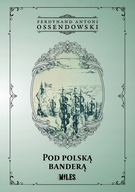 Pod polską banderą Ferdynand Antoni Ossendowski