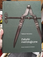 Zabytki metrologiczne - Tadeusz Fercowicz - 2018