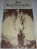 Nie porzucaj nadzieje Kochanowski NK 1988
