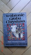 Wera Mirosław Hrochowie - W obronie Grobu Chrystusa - Krzyżowcy w Lewancie