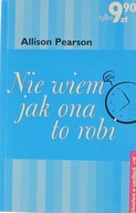 NIE WIEM JAK ONA TO ROBI ALLISON PEARSON