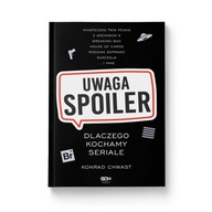Uwaga, spoiler! Dlaczego kochamy seriale - Konrad Chwast