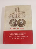 Władysław Łokietek i Kazimierz Wielki - Ojciec i syn monarchowie z kujawski