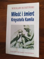 MIŁOŚĆ I ŚMIERĆ KRZYSZTOFA KAMILA Wiesław Budzyński
