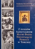 Z dziejów Sanktuarium Matki Bożej Nieustającej Pomocy w Toruniu