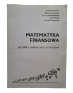 Matematyka finansowa. Przykłady, zadania, testy, rozwiązania. J. Borowski