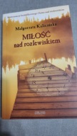 Miłość nad rozlewiskiem Małgorzata Kalicińska