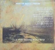Martyn Bates / Troum To A Child Dancing In The Wind CD