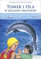 Tomek i Ola w krainie delfinów Aleksandra Michałowska