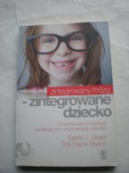 Zintegrowany mózg zintegrowane dziecko Daniel J. Siegel Tina Payne Bryson