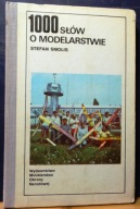 1000 słów o modelarstwie, Stefan SMOLIS [1000 słów o... - MON 1987]