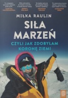 Siła marzeń czyli jak zdobyłam Koronę Ziemi Miłka Raulin autograf