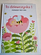 TO DZIEWCZYNKA! PIERWSZE TRZY LATA