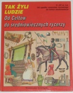 Tak żyli ludzie od Celtów do średniowiecznych rycerzy Praca zbiorowa