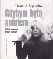 Gdybym była aniołem. Historie prawdziwe, dziwne, śmieszne Urszula Sipińska