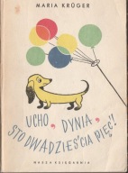 Maria Krüger Ucho, dynia, sto dwadzieścia pięć!