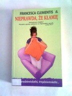NIEPRAWDA ŻE KŁAMIĘ - Francesca Clementis