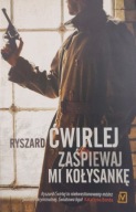 Zaśpiewaj mi kołysankę Ryszard Ćwirlej
