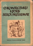 O kowalczyku który serca przekuwał