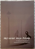 Mój świat Moja Polska Z Adamem Zielińskim rozmawia Leszek Żuliński
