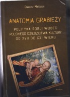 Anatomia grabieży. Polityka Rosji wobec polskiego dziedzictwa kultury ; jn