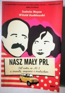 NASZ MAŁY PRL Izabela Meyza Witold Szabłowski