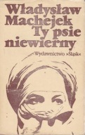 Ty psie niewierny Władysław Machejek