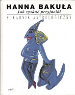 Jak zyskać przyjaciół. Poradnik astrologiczny Hanna Bakuła