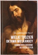 Wielki Tydzień. Oktawa Wielkanocy - ks. Jarosław Piłat