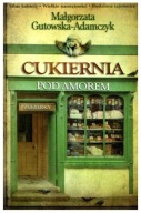 Małgorzata Gutowska-Adamczyk CUKIERNIA POD AMOREM
