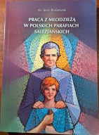 Praca z młodzieżą w polskich parafiach salezjańskich RYDZEWSKI Jerzy Ks