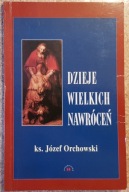 Dzieje wielkich nawróceń - Ks. Józef Orchowski