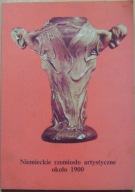 NIEMIECKIE RZEMIOSŁO ARTYSTYCZNE OKOŁO 1900 ROKU -KATALOG WYSTAWY