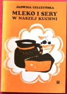 Mleko i sery w naszej kuchni Jadwiga Celczyńska