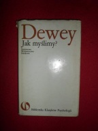 Jak myślimy? John Dewey [Biblioteka Klasyków Psychologii]