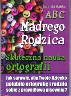 ABC Mądrego Rodzica: Skuteczna nauka ortografii Jolanta Gajda