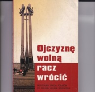 OJCZYZNĘ WOLNĄ RACZ WRÓCIĆ. MĘCZEŃSKA DROGA POLAKÓW po II WOJNIE ŚWIATOWEJ