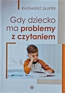 Gdy dziecko ma problemy z czytaniem K. Słupek