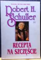 Recepta na szczęście, Robert H. SCHULLER [Studio EMKA, Warszawa 1997]