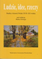 Ludzie, idee, rzeczy. Studia z historii Polski XVII-XX wieku ; jak nowa