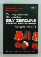 Od zwycięstwa do upadku. Siły zbrojne Związku Radzieckiego 1945-1991