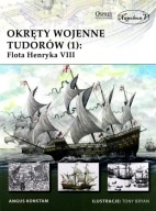 Okręty wojenne Tudorów (1) Flota Henryka VIII Angus Konstam