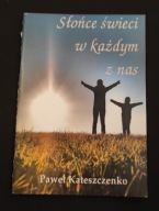 Słonce świeci w każdym z nas Paweł Kateszczenko